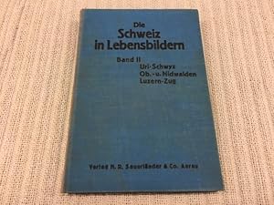 Imagen del vendedor de Die Schweiz in Lebensbildern, Band II. Uri-Schwyz / Ob. u. Nidwalden / Luzern-Zug. Ein Lesebuch zur Heimatkunde fr Schweizerschulen a la venta por Genossenschaft Poete-Nscht