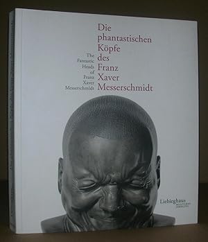 Die phantastischen Köpfe des Franz Xaver Messerschmidt. The Fantastic Heads of Franz Xaver Messer...