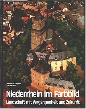 Imagen del vendedor de Niederrhein im Farbbild : Landschaft mit Vergangenheit und Zukunft. Texte: Wilhelm Cuypers. Fotos: Ruth Kaiser. [Red.: Horst Ziethen u. Wilhelm Cuypers. Fremdsprachen-bers.: Gwendolen Freundel (engl.) ; France Varry (franz.)] a la venta por Ralf Bnschen