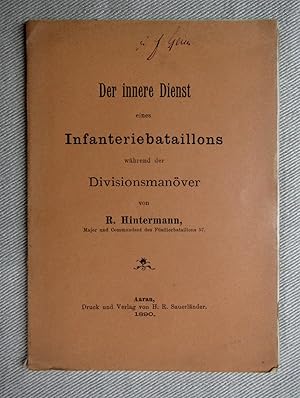 Bild des Verkufers fr Der innere Dienst eines Infanteriebataillons whrend der Divisionsmanver. Von R. Hintermann, Major und Commandant des Fsilierbataillons 57. zum Verkauf von Antiquariat Hanfgarten