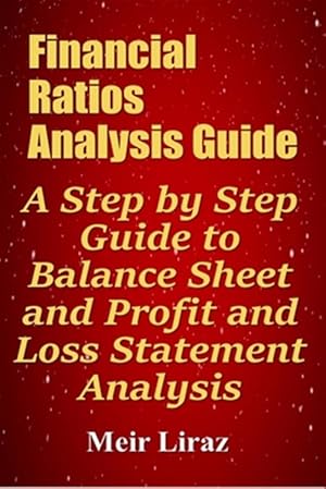 Seller image for Financial Ratios Analysis Guide: A Step by Step Guide to Balance Sheet and Profit and Loss Statement Analysis for sale by GreatBookPrices