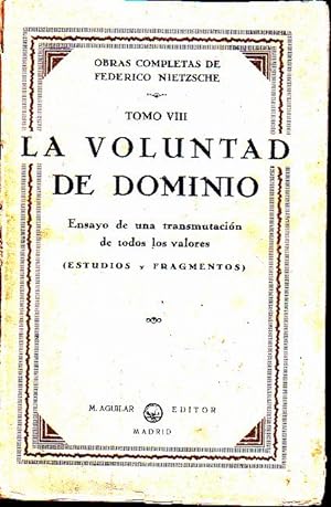 OBRAS COMPLETAS. TOMO VIII. LA VOLUNTAD DE DOMINIO. ENSAYO DE UNA TRANSMUTACION DE TODOS LOS VALO...