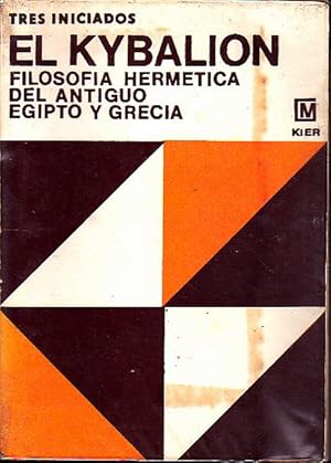 EL KYBALION. ESTUDIO SOBRE LA FILOSOFIA HERMETICA DEL ANTIGUO EGIPTO Y GRECIA.