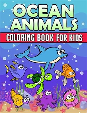 Seller image for Ocean Animals Coloring Book: Ocean Coloring Book For Kids: Ocean Coloring Book For Kids Best Coloring Book For Boys and Girls Filled with Cute Ocea for sale by GreatBookPrices