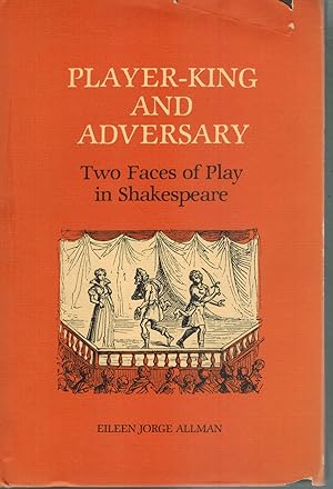 Bild des Verkufers fr PLAYER KING AND ADVERSARY Two Faces of Play in Shakespeare zum Verkauf von Books on the Boulevard