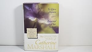 Seller image for The Collected Works of Catherine Marshall: To Live Again and Beyond Our Selves for sale by Gene The Book Peddler