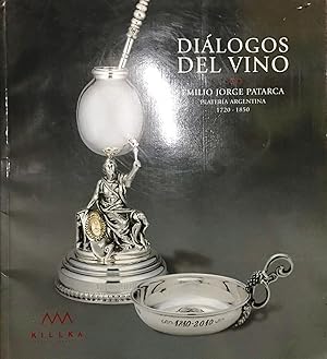 Seller image for Dilogos del vino. Platera argentina 1720-1850 : 24 de febrero al 24 de junio de 2009. Prlogo Julieta Gargiulo for sale by Librera Monte Sarmiento