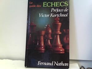 Le guide des échecs. Préface de Victor Kortchnoï. Parties commentées par les Grands Maîtres.