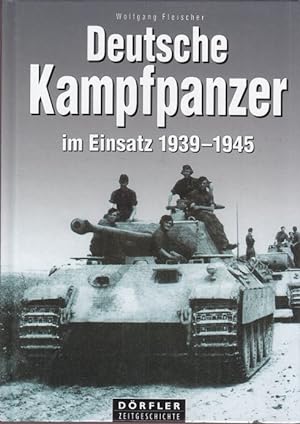 Seller image for Deutsche Kampfpanzer im Einsatz 1939 - 1945. Die wichtigsten deutschen Panzerkampfwagen auf den Schlachtfeldern des Zweiten Weltkrieges. for sale by Altstadt Antiquariat Goslar