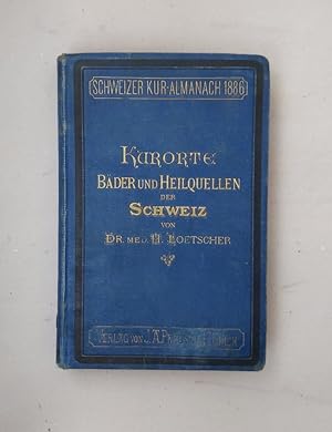 Schweizer Kur-Almanach 1886. Die Kurorte, Bäder u. Heilquellen der Schweiz. Reise-Handbuch für Ae...