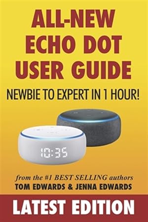 Image du vendeur pour All-New Echo Dot User Guide: Newbie to Expert in 1 Hour!: The Echo Dot User Manual That Should Have Come In The Box mis en vente par GreatBookPrices