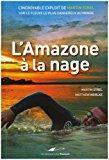 Seller image for L'amazone  La Nage : L'incroyable Exploit De Martin Strel Sur Le Fleuve Le Plus Dangereux Au Monde for sale by RECYCLIVRE