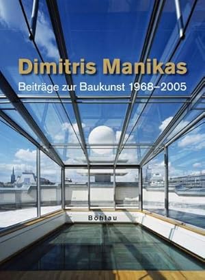 Dimitris Manikas Beiträge zur Baukunst 1968 - 2006. Hrsg.: Universität für Angewandte Kunst in Wien.