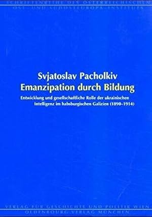 Seller image for Emanzipation durch Bildung - Entwicklung und gesellschaftliche Rolle der ukrainischen Intelligenz im habsburgischen Galizien 1890 - 1914. Schriftenreihe des sterreichischen Ost-und Sdosteuropa-Instituts ; Bd. 27. for sale by Antiquariat Buchseite