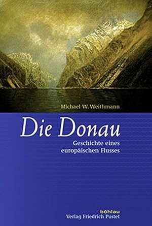 Die Donau - Geschichte eines europäischen Flusses.