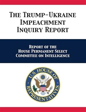 Seller image for The Trump-Ukraine Impeachment Inquiry Report: Report of the House Permanent Select Committee on Intelligence for sale by GreatBookPrices