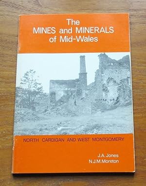 The Mines and Minerals of Mid-Wales: North Cardigan and West Montomery.