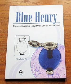 Blue Henry: The Almost Forgotten Story of the Blue Glass Sputum Flask.