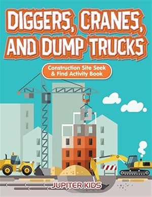 Immagine del venditore per Diggers, Cranes, and Dump Trucks: Construction Site Seek & Find Activity Book venduto da GreatBookPrices