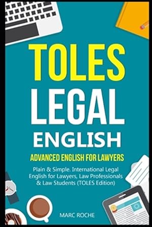 Immagine del venditore per TOLES Legal English: Advanced English for Lawyers, Plain & Simple. International Legal English for Lawyers, Law Professionals & Law Student venduto da GreatBookPrices