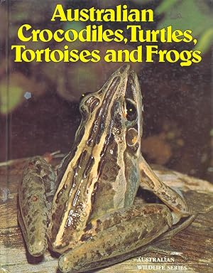 Seller image for Australian Crocodiles, Turtles, Tortoises and Frogs for sale by Frank's Duplicate Books