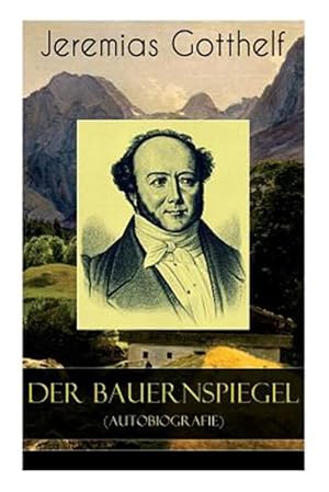 Imagen del vendedor de Der Bauernspiegel (Autobiografie) : Lebensgeschichte Des Jeremias Gotthelf Von Ihm Selbst Beschrieben -Language: german a la venta por GreatBookPrices