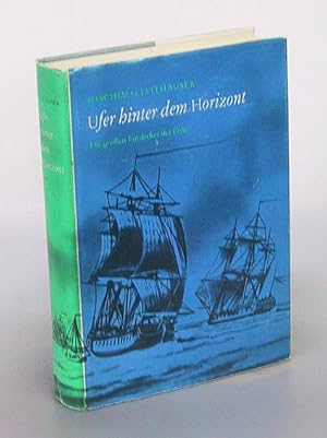 Ufer hinter dem Horizont. Die großen Entdecker der Erde von Kolumbus bis zur Weltraufahrt.