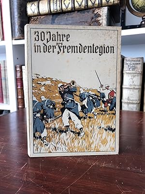 Dreißig Jahre in der Fremdenlegion. Erlebnisse dreier Deutscher unter französischer Fahne in Afri...