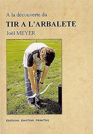 Image du vendeur pour A la dcouverte du tir  l'arbalte mis en vente par JLG_livres anciens et modernes