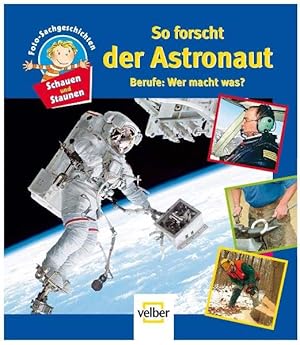 Bild des Verkufers fr Schauen und Staunen, Bd. 4: So forscht der Astronaut. Berufe: Wer macht was? zum Verkauf von Gerald Wollermann