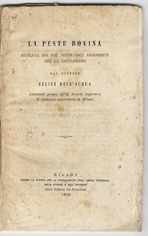 La peste bovina studiata nei più importanti argomenti che la riguardano dal dottore Felice Dell'A...