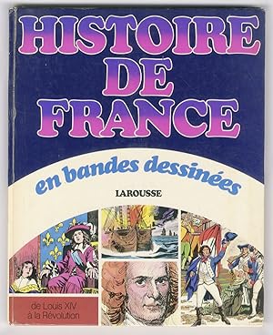 Histoire de France en bandes dessinées: De Louis XIV à la Révolution. ("Le Soleil de Versailles"....