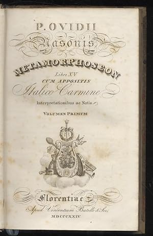 P. Ovidii Nasonis Metamorphoseon libri XV. Cum appositis italico carmine interpretationibus ac no...