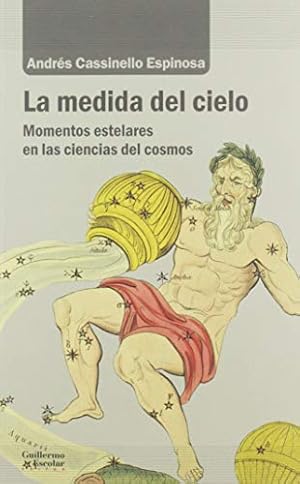 Imagen del vendedor de LA MEDIDA DEL CIELO. MOMENTOS ESTELARES EN LAS CIENCIAS DEL COSMOS a la venta por ALZOFORA LIBROS