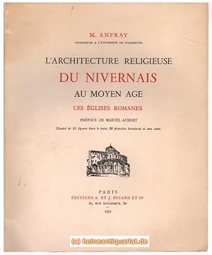 Bild des Verkufers fr L' Architecture Religieuse du Nivernais au Moyen Age. Les glises Romanes. Prface de Marcel Aubert. Illustr de 51 figures dans le texte, 60 planches hors - texte et une carte. zum Verkauf von Heinrich Heine Antiquariat oHG