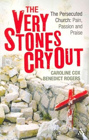 Bild des Verkufers fr Very Stones Cry Out : The Persecuted Church: Pail, Passion and Praise zum Verkauf von GreatBookPrices