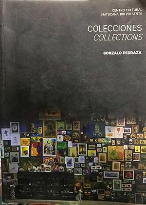 Seller image for Collecciones = Collections. Centro Cultural Matucana 100. Textos / Texts : Gonzalo Pedraza, Crist�bal Gumucio, Andrea Giunta, Peter Mason y Osvaldo S�nchez for sale by Librer�a Monte Sarmiento