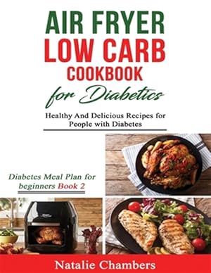 Seller image for Air Fryer Low Carb Cookbook for Diabetics: Healthy and Delicious Recipes for People with Diabetes for sale by GreatBookPrices