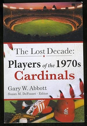 Bild des Verkufers fr CARDINALS: THE LOST DECADE: PLAYERS OF THE 1970S zum Verkauf von Daniel Liebert, Bookseller