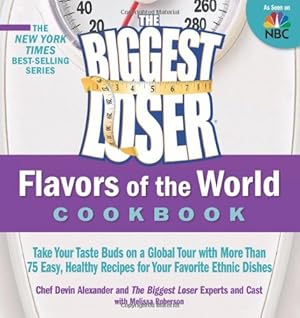 Immagine del venditore per The Biggest Loser Flavors of the World Cookbook: Take your taste buds on a global tour with more than 75 easy, healthy recipes for your favorite ethnic dishes (Paperback) venduto da InventoryMasters