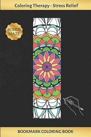 Seller image for Bookmark Coloring Book: Art Therapy for Adults - Stress Relieving Mandala Design - Create and Crop Your Own Bookmarks - Reduce Anxiety - Bonus for sale by GreatBookPrices