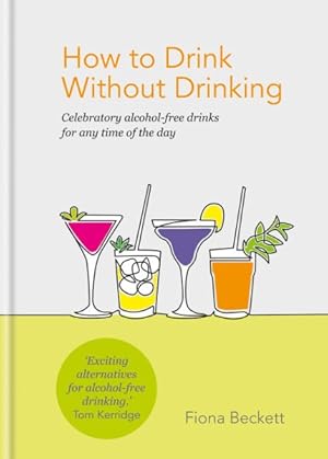 Seller image for How to Drink Without Drinking : Celebratory Alcohol-free Drinks for Any Time of the Day for sale by GreatBookPrices