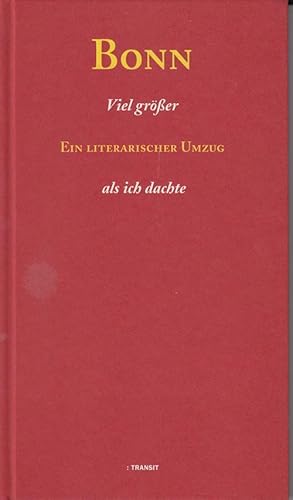 Bild des Verk�ufers f�r Bonn. Viel gr��er als ich dachte. Ein literarischer Umzug. zum Verkauf von Antiquariat Puderbach