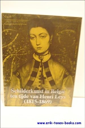 Seller image for SCHILDERKUNST IN BELGIE TEN TIJDE VAN HENRI LEYS ( 1815 - 1869 ). for sale by BOOKSELLER  -  ERIK TONEN  BOOKS