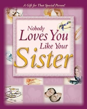 Seller image for NOBODY LOVES YOU LIKE YOUR SISTER: A GIFT FOR THAT SPECIAL PERSON (Hardcover) for sale by InventoryMasters