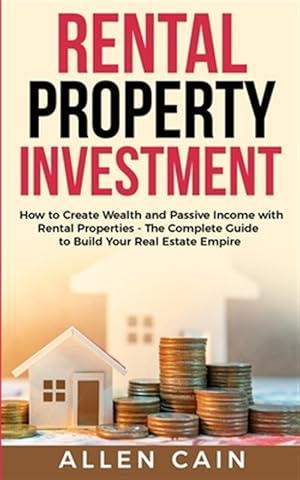 Immagine del venditore per Rental Property Investing: How to create wealth and passive income with rental properties - The complete guide to build your real estate empire venduto da GreatBookPrices