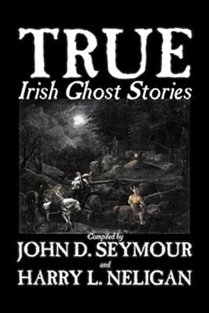 Imagen del vendedor de True Irish Ghost Stories a la venta por GreatBookPrices