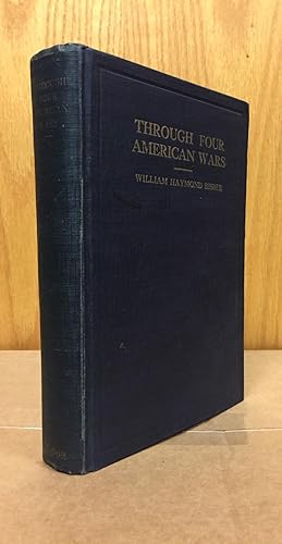 Through Four American Wars: The Impressions and Experiences of Brigadier General William Henry Bi...