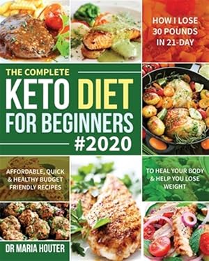 Immagine del venditore per The Complete Keto Diet for Beginners #2020: Affordable, Quick & Healthy Budget Friendly Recipes to Heal Your Body & Help You Lose Weight (How I Lose 3 venduto da GreatBookPrices