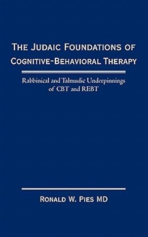 Immagine del venditore per Judaic Foundations of Cognitive-behavioral Therapy : Rabbinical and Talmudic Underpinnings of C. B. T. and R. E. B. T. venduto da GreatBookPrices